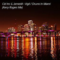 Cid Inc. & JamesM - Vigil / Drums In Miami (Kerry Rogers Mix)[VIDEO]